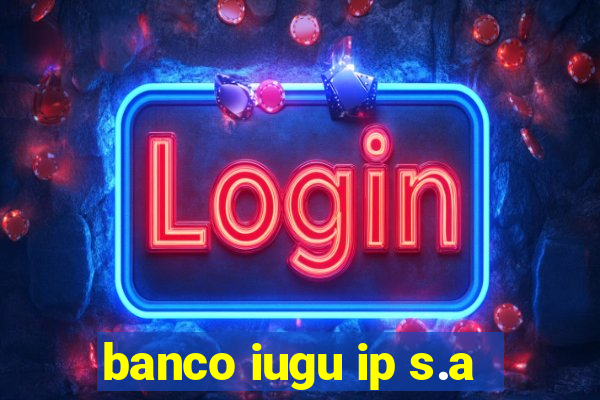 banco iugu ip s.a